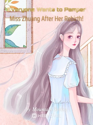 Everyone Wants to Pamper Miss Zhuang After Her Rebirth!