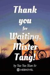 Thank you for Waiting, Mister Tang!