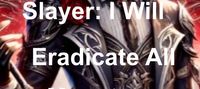 Slayer: I Will Eradicate All Monsters