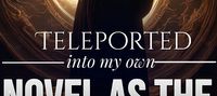 Teleported into My Own Novel as the Author!
