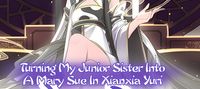 Xianxia:Turning My Junior Sister into a Mary Sue In Xianxia Yuri World